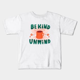 Be Kind Unwind Kids T-Shirt